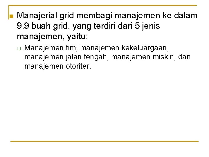 n Manajerial grid membagi manajemen ke dalam 9. 9 buah grid, yang terdiri dari