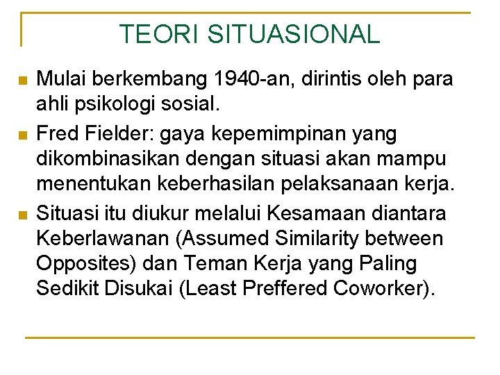 TEORI SITUASIONAL n n n Mulai berkembang 1940 -an, dirintis oleh para ahli psikologi