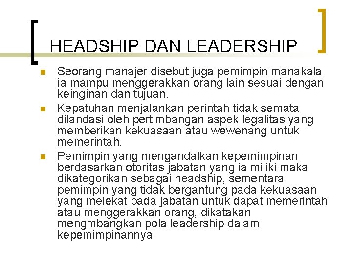 HEADSHIP DAN LEADERSHIP n n n Seorang manajer disebut juga pemimpin manakala ia mampu