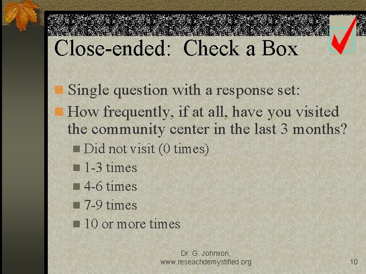 Close-ended: Check a Box n Single question with a response set: n How frequently,