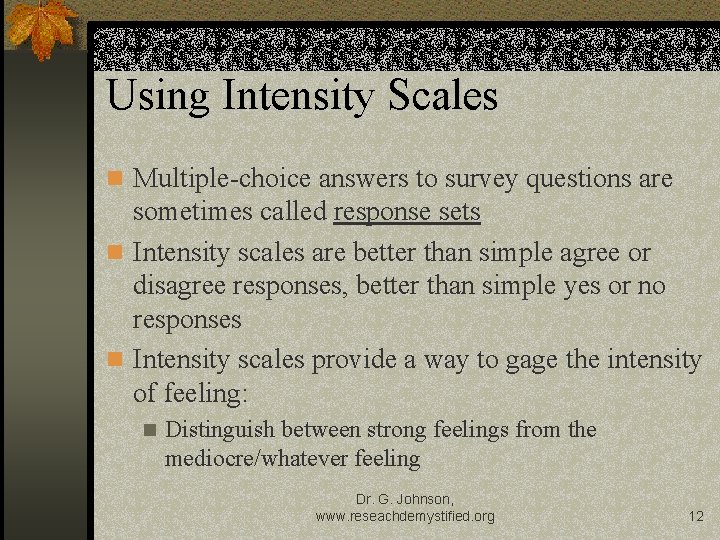 Using Intensity Scales n Multiple-choice answers to survey questions are sometimes called response sets