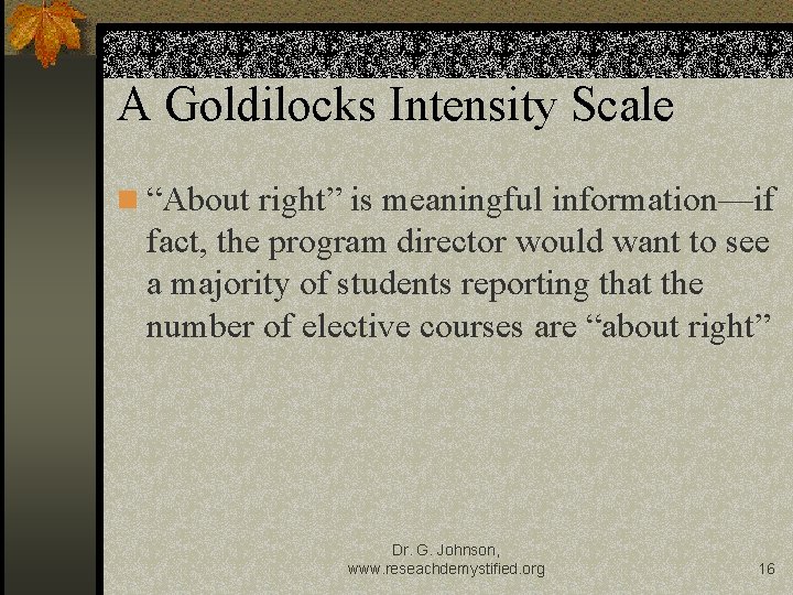 A Goldilocks Intensity Scale n “About right” is meaningful information—if fact, the program director