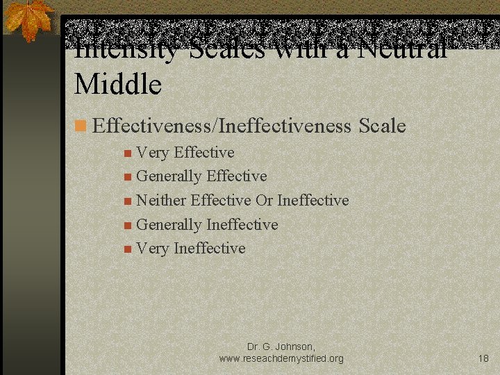 Intensity Scales with a Neutral Middle n Effectiveness/Ineffectiveness Scale n Very Effective n Generally