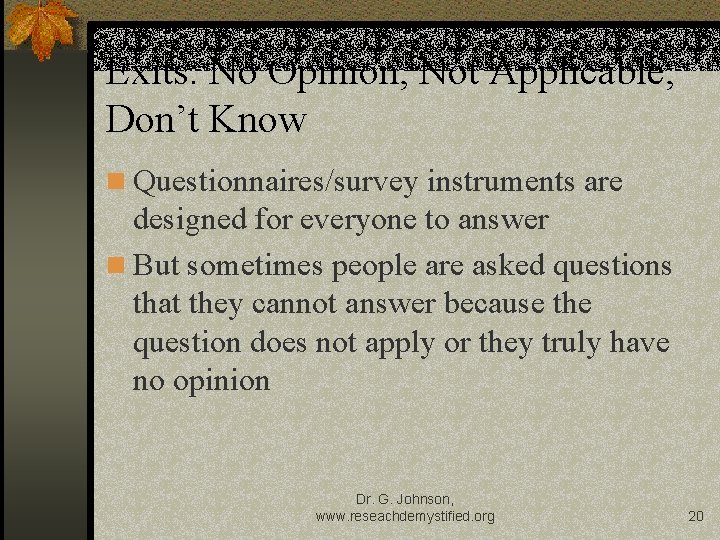 Exits: No Opinion, Not Applicable, Don’t Know n Questionnaires/survey instruments are designed for everyone