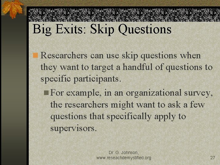 Big Exits: Skip Questions n Researchers can use skip questions when they want to