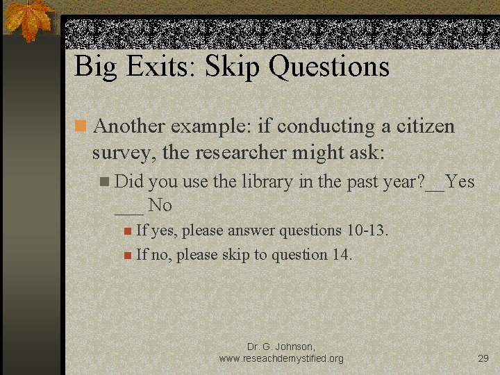 Big Exits: Skip Questions n Another example: if conducting a citizen survey, the researcher