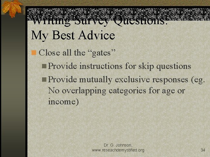 Writing Survey Questions: My Best Advice n Close all the “gates” n Provide instructions