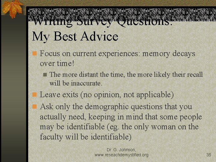 Writing Survey Questions: My Best Advice n Focus on current experiences: memory decays over