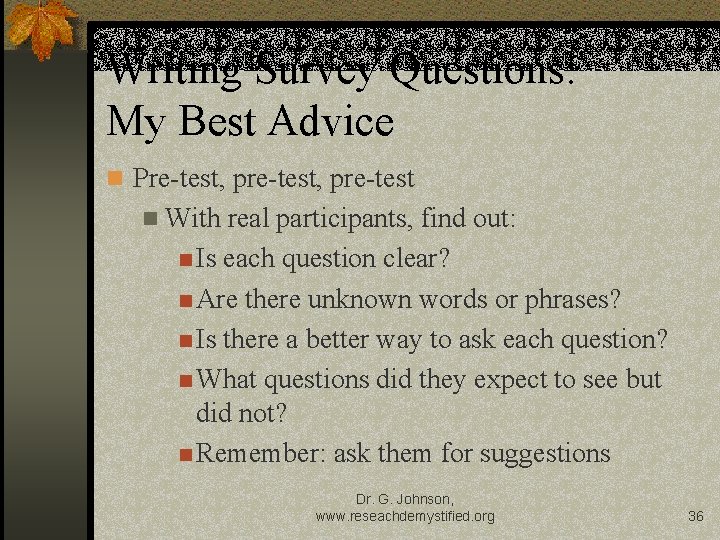 Writing Survey Questions: My Best Advice n Pre-test, pre-test n With real participants, find