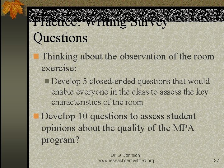 Practice: Writing Survey Questions n Thinking about the observation of the room exercise: n