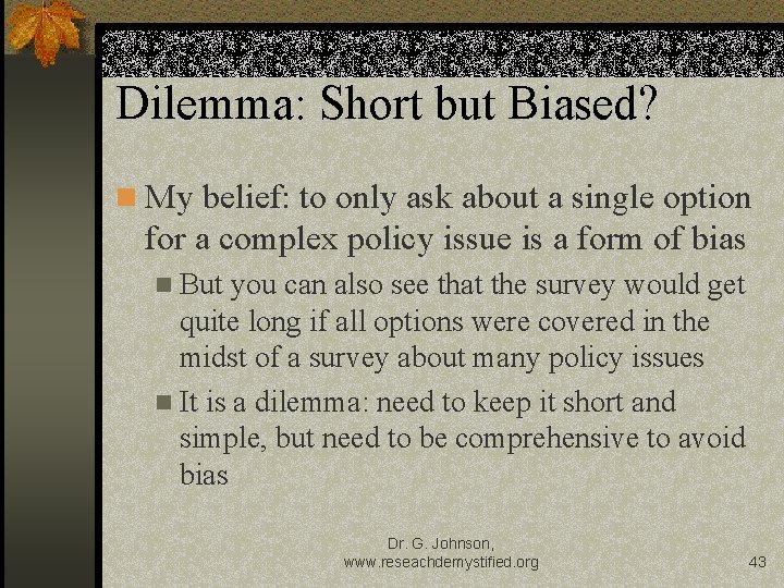 Dilemma: Short but Biased? n My belief: to only ask about a single option