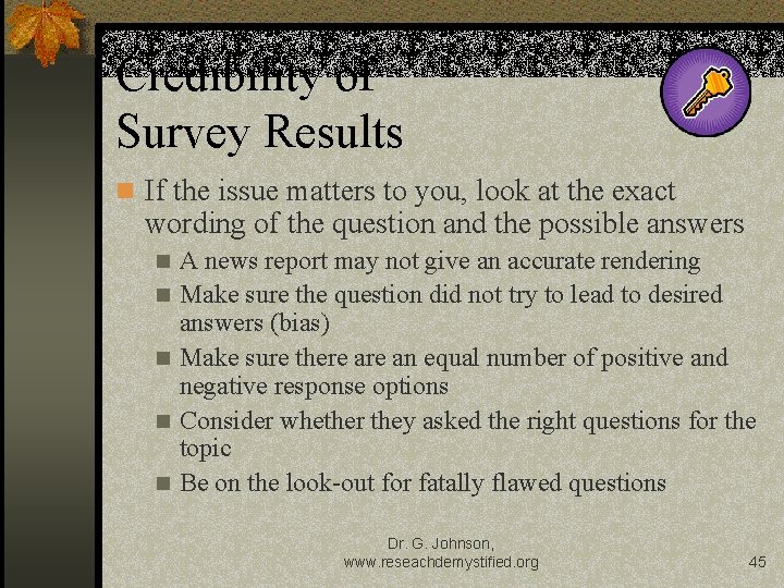 Credibility of Survey Results n If the issue matters to you, look at the