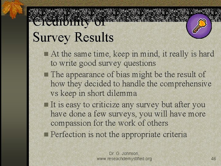 Credibility of Survey Results n At the same time, keep in mind, it really