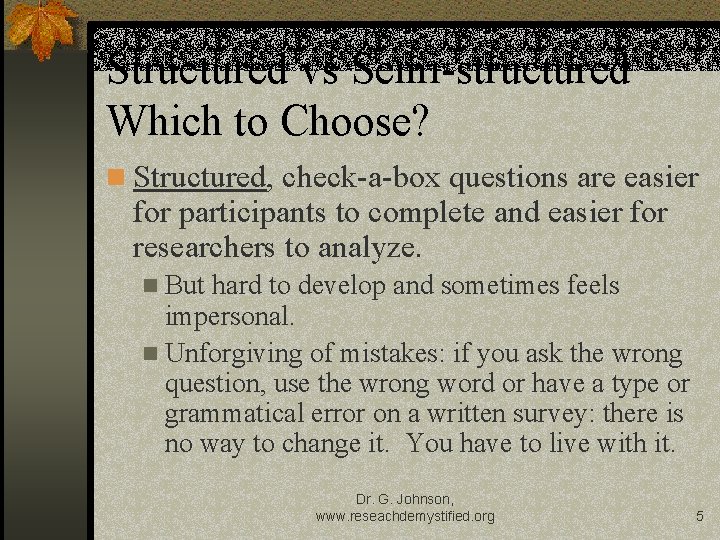 Structured vs Semi-structured Which to Choose? n Structured, check-a-box questions are easier for participants