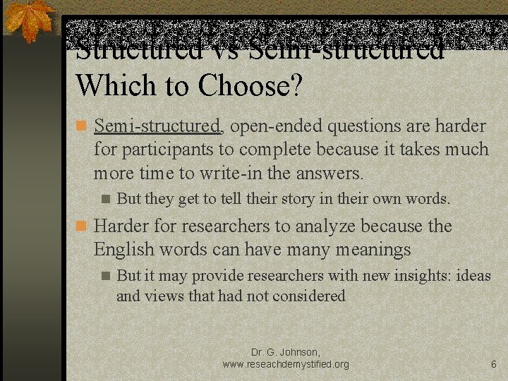 Structured vs Semi-structured Which to Choose? n Semi-structured, open-ended questions are harder for participants