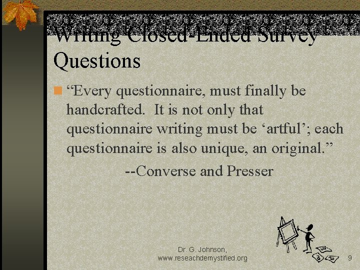 Writing Closed-Ended Survey Questions n “Every questionnaire, must finally be handcrafted. It is not