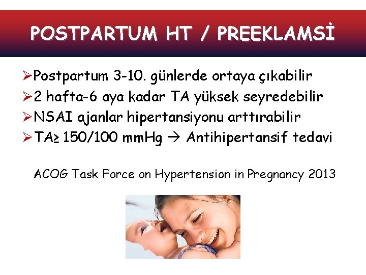 POSTPARTUM HT / PREEKLAMSİ ØPostpartum 3 -10. günlerde ortaya çıkabilir Ø 2 hafta-6 aya