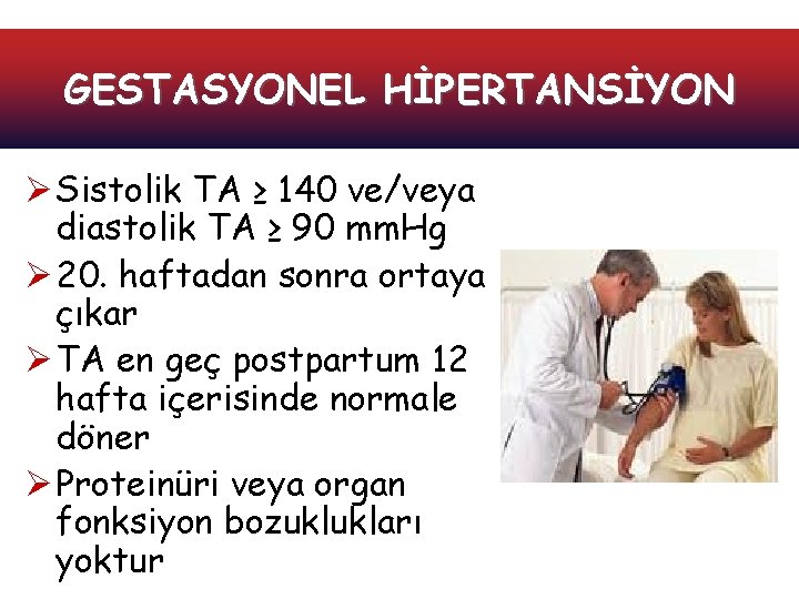 GESTASYONEL HİPERTANSİYON Ø Sistolik TA ≥ 140 ve/veya diastolik TA ≥ 90 mm. Hg