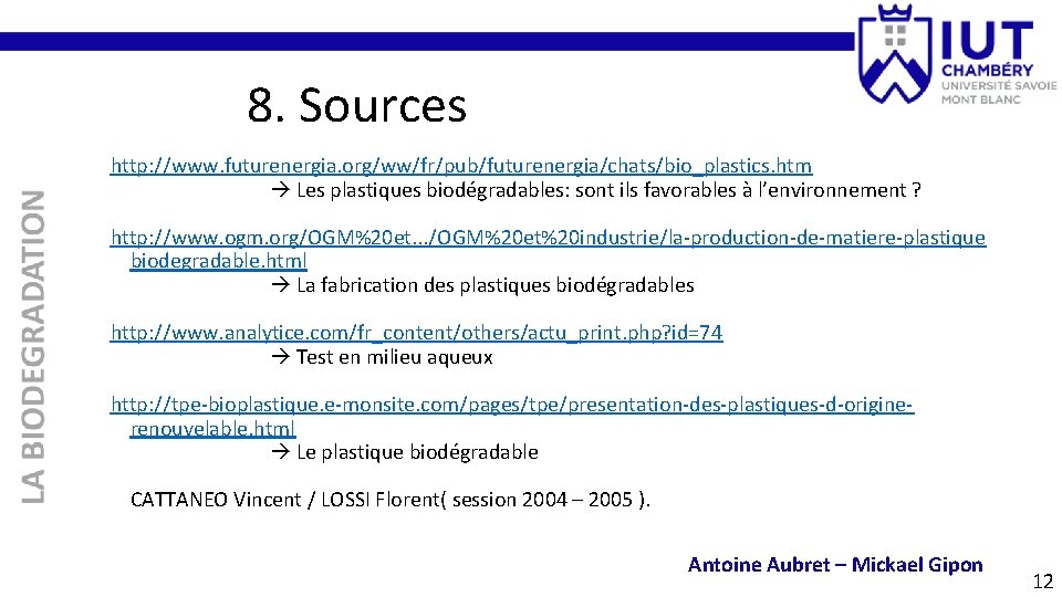 8. Sources http: //www. futurenergia. org/ww/fr/pub/futurenergia/chats/bio_plastics. htm Les plastiques biodégradables: sont ils favorables à