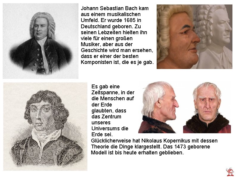 Johann Sebastian Bach kam aus einem musikalischen Umfeld. Er wurde 1685 in Deutschland geboren.