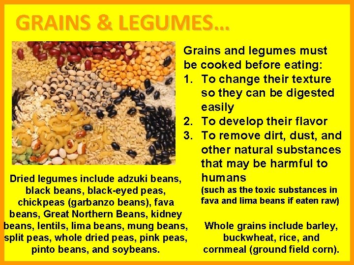 GRAINS & LEGUMES… Grains and legumes must be cooked before eating: 1. To change