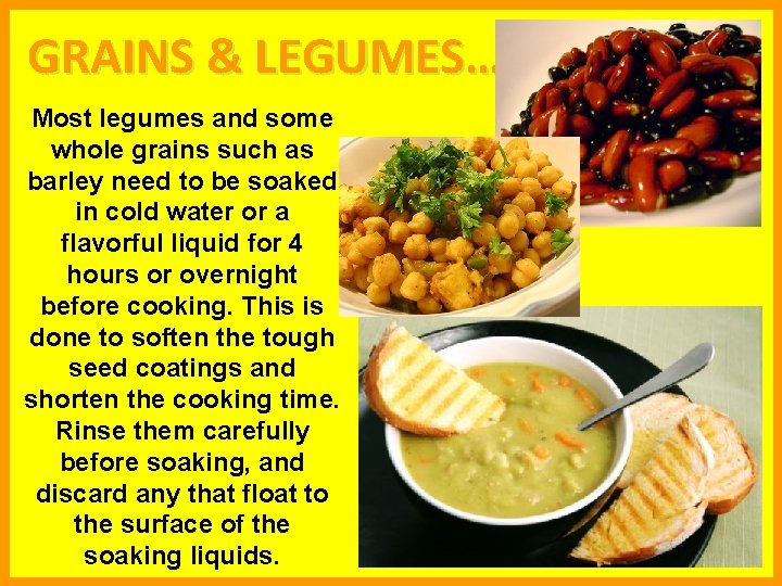 GRAINS & LEGUMES… Most legumes and some whole grains such as barley need to