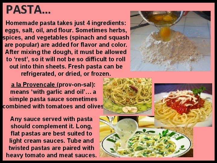 PASTA… Homemade pasta takes just 4 ingredients: eggs, salt, oil, and flour. Sometimes herbs,