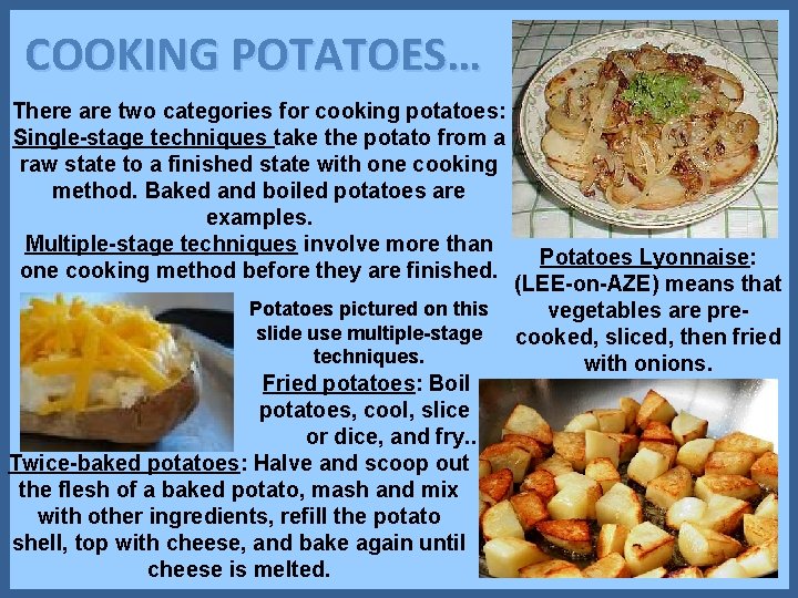 COOKING POTATOES… There are two categories for cooking potatoes: Single-stage techniques take the potato