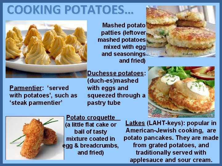 COOKING POTATOES… Mashed potato patties (leftover mashed potatoes mixed with egg and seasonings and