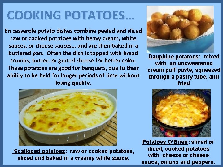 COOKING POTATOES… En casserole potato dishes combine peeled and sliced raw or cooked potatoes