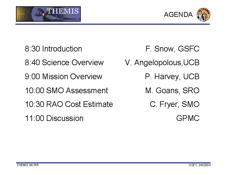 AGENDA 8: 30 Introduction F. Snow, GSFC 8: 40 Science Overview V. Angelopolous, UCB