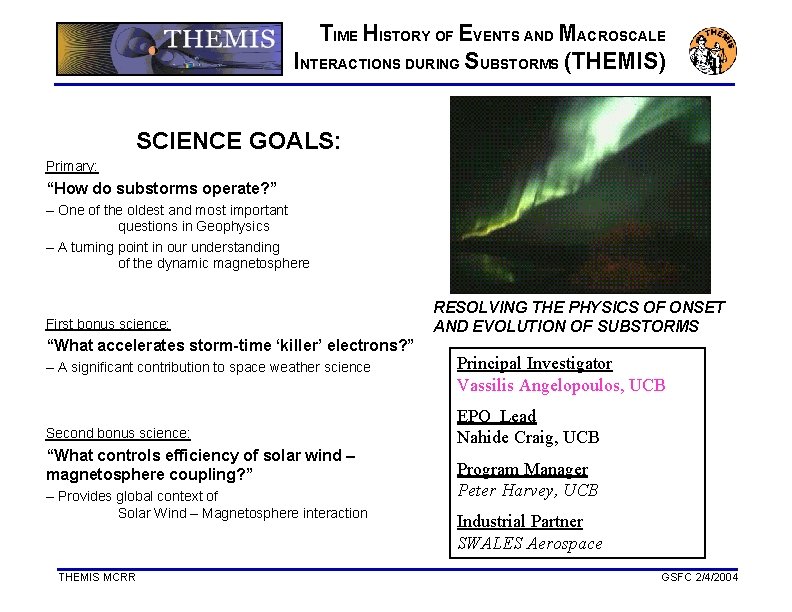 TIME HISTORY OF EVENTS AND MACROSCALE INTERACTIONS DURING SUBSTORMS (THEMIS) SCIENCE GOALS: Primary: “How