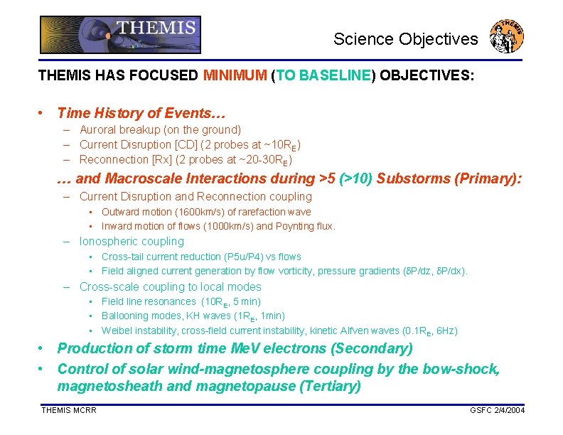 Science Objectives THEMIS HAS FOCUSED MINIMUM (TO BASELINE) OBJECTIVES: • Time History of Events…