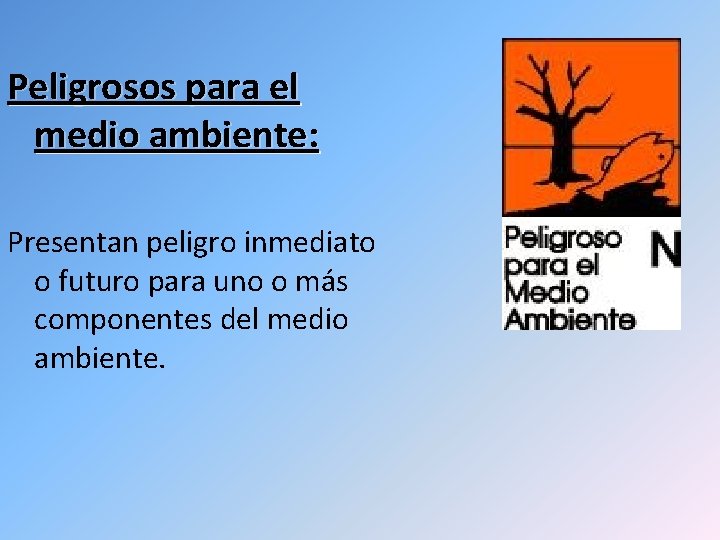 Peligrosos para el medio ambiente: Presentan peligro inmediato o futuro para uno o más