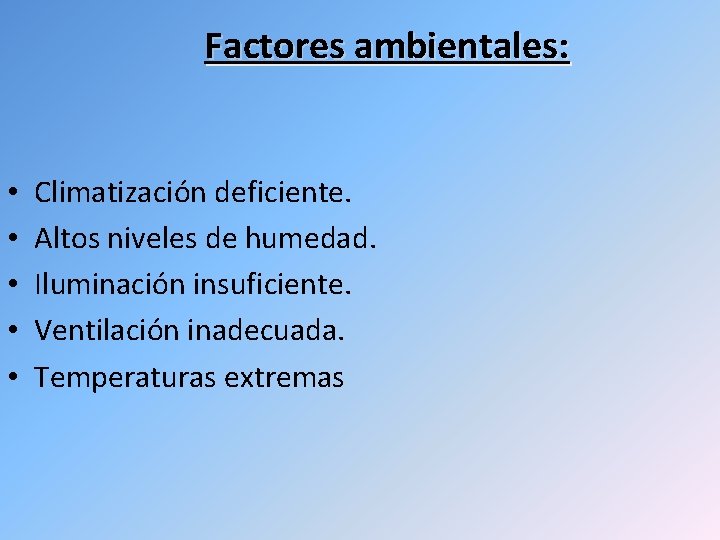 Factores ambientales: • • • Climatización deficiente. Altos niveles de humedad. Iluminación insuficiente. Ventilación