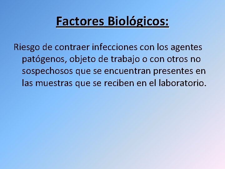 Factores Biológicos: Riesgo de contraer infecciones con los agentes patógenos, objeto de trabajo o
