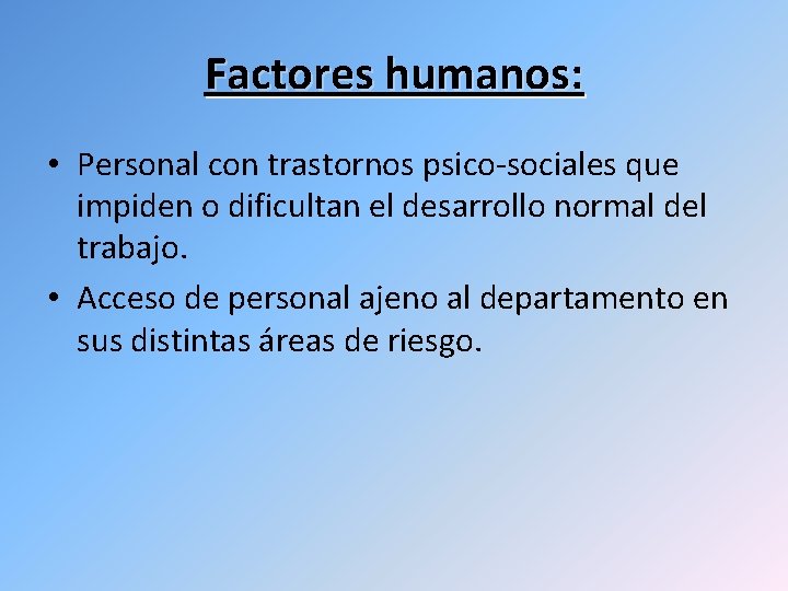Factores humanos: • Personal con trastornos psico-sociales que impiden o dificultan el desarrollo normal