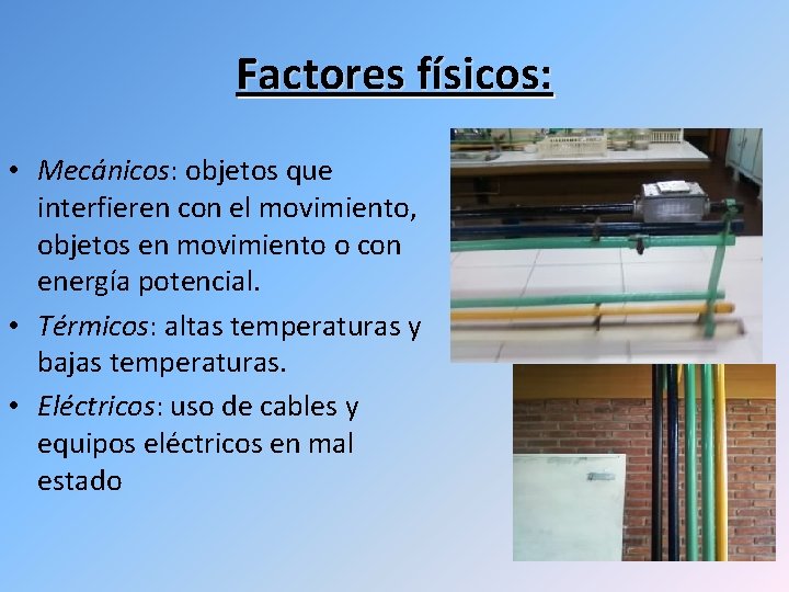 Factores físicos: • Mecánicos: objetos que interfieren con el movimiento, objetos en movimiento o