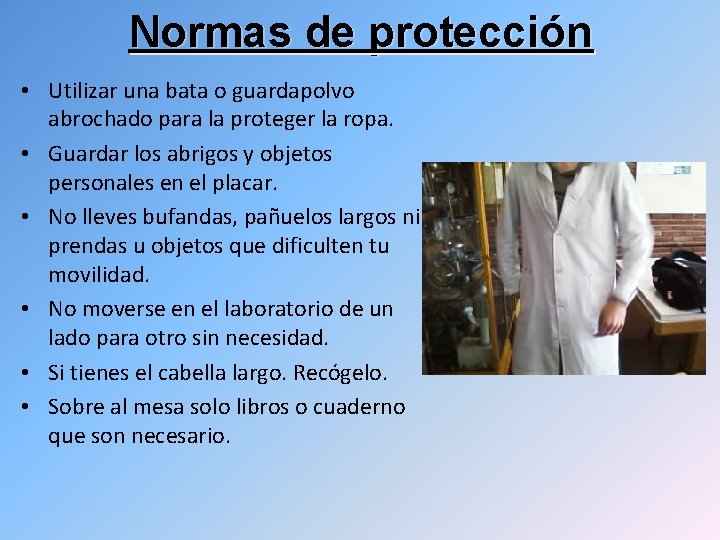 Normas de protección • Utilizar una bata o guardapolvo abrochado para la proteger la