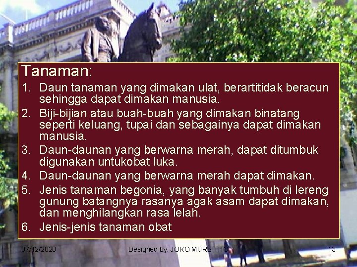 Tanaman: 1. Daun tanaman yang dimakan ulat, berartitidak beracun sehingga dapat dimakan manusia. 2.