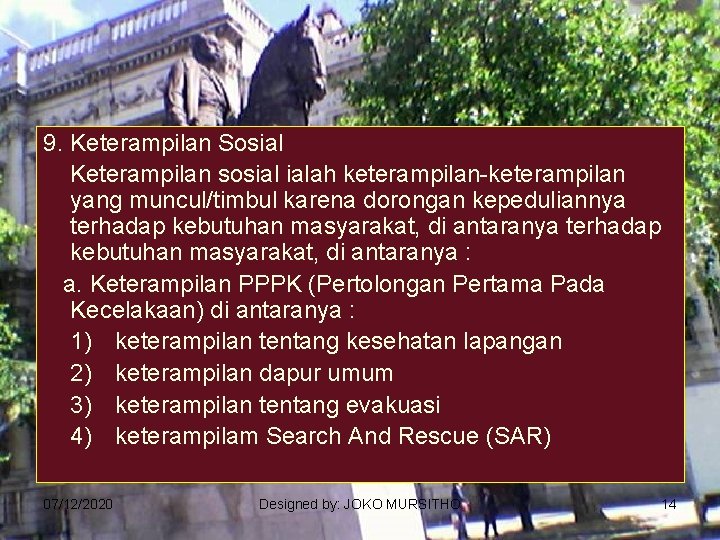 9. Keterampilan Sosial Keterampilan sosial ialah keterampilan-keterampilan yang muncul/timbul karena dorongan kepeduliannya terhadap kebutuhan