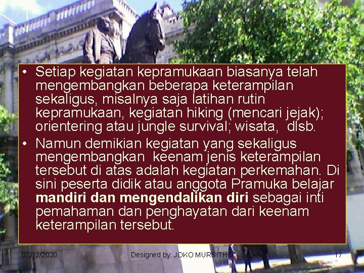  • Setiap kegiatan kepramukaan biasanya telah mengembangkan beberapa keterampilan sekaligus, misalnya saja latihan
