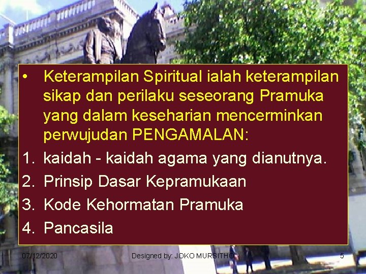  • Keterampilan Spiritual ialah keterampilan sikap dan perilaku seseorang Pramuka yang dalam keseharian