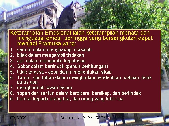 Keterampilan Emosional ialah keterampilan menata dan menguasai emosi, sehingga yang bersangkutan dapat menjadi Pramuka