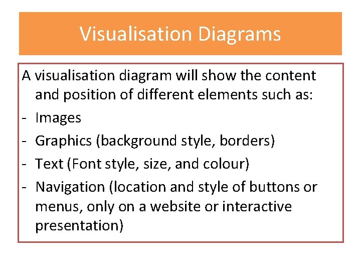 Visualisation Diagrams A visualisation diagram will show the content and position of different elements