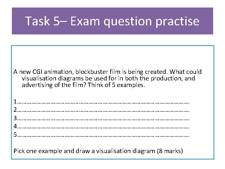 Task 5– Exam question practise A new CGI animation, blockbuster film is being created.