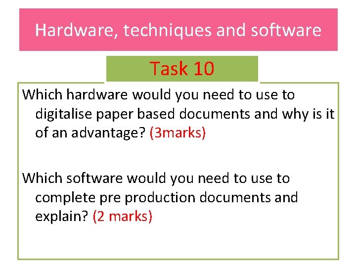 Hardware, techniques and software Task 10 Which hardware would you need to use to