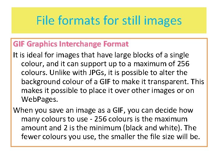 File formats for still images GIF Graphics Interchange Format It is ideal for images