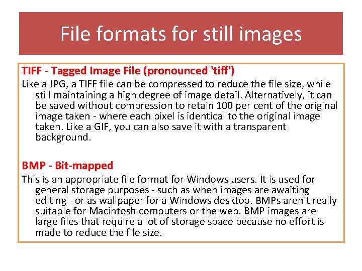 File formats for still images TIFF - Tagged Image File (pronounced 'tiff') Like a