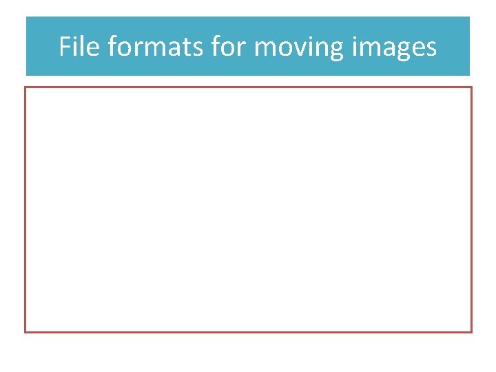 File formats for moving images 
